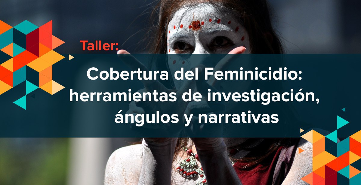 Taller: Geografías de la violencia, o cómo cubrir feminicidio en México