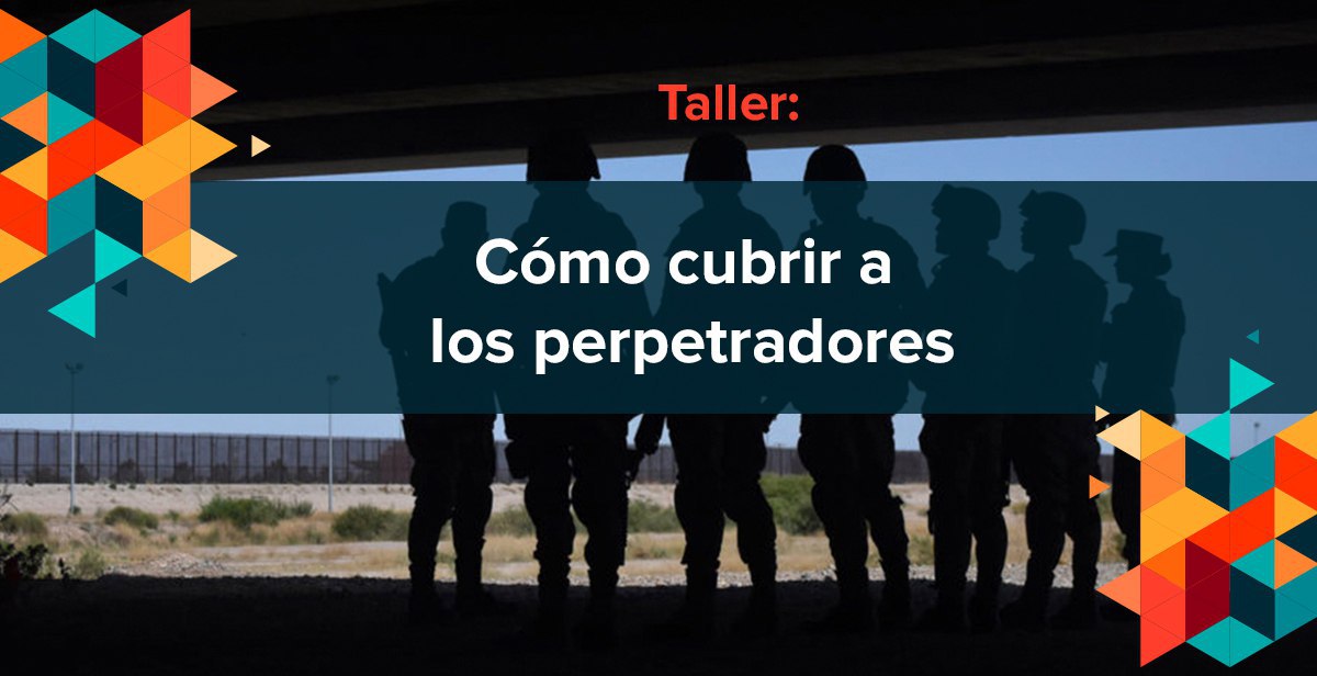 Taller: Cómo cubrir a los perpetradores
