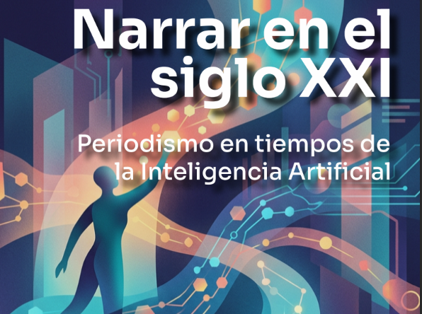Narrar en el siglo XXI. Periodismo en tiempos de la inteligencia artificial.